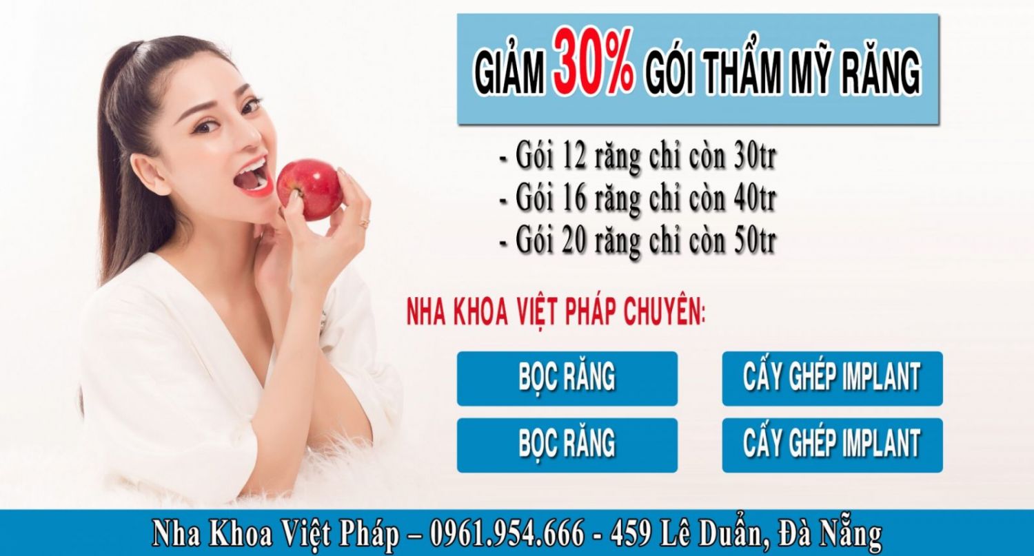 Giảm giá chăm sóc răng tại địa chỉ uy tín: Nha Khoa Đà Nẵng - nha khoa viet phap tai da nang